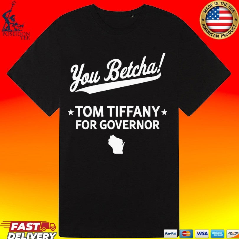 You Betcha Tom Tiffany For Governor T-shirt