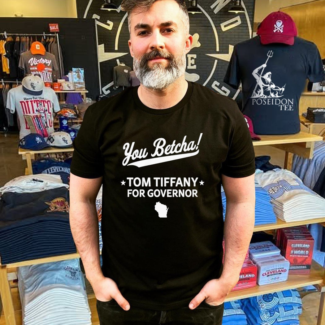 You Betcha Tom Tiffany For Governor T-shirt