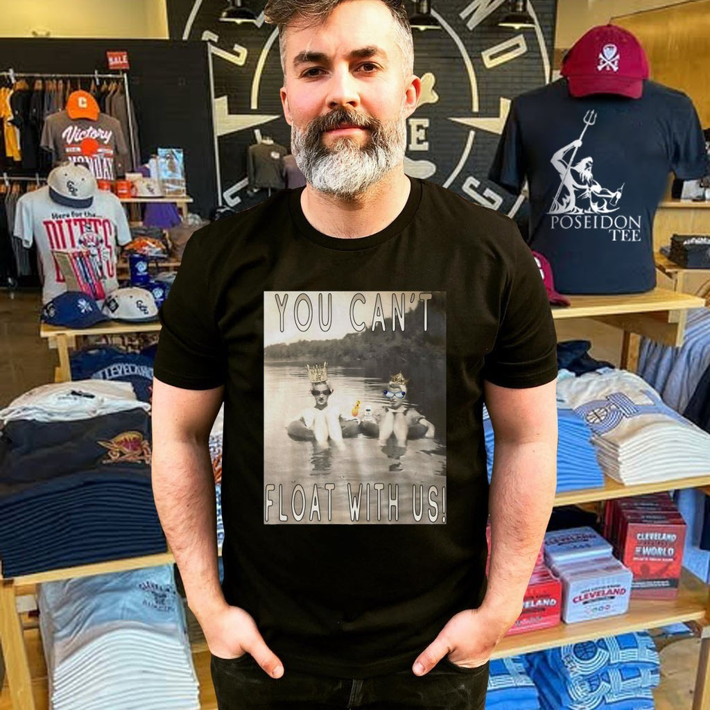 You Can’t Float With Us T-shirt